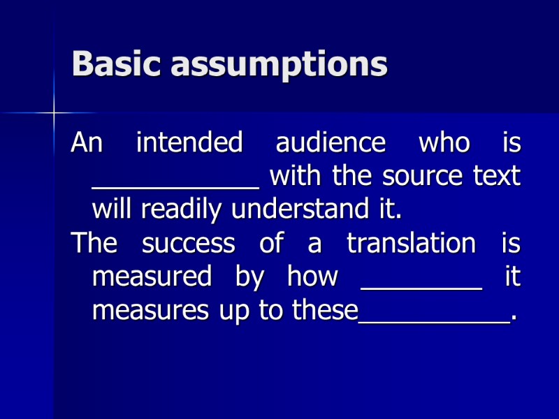 Basic assumptions An intended audience who is ___________ with the source text will readily